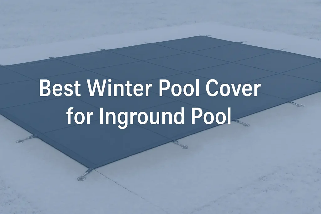 Best Winter Pool Cover for Inground Pool